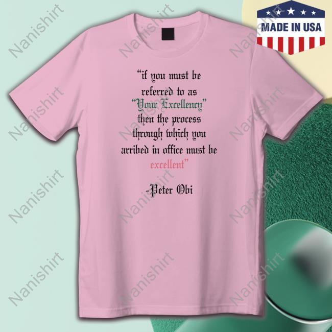 If You Must Be Referred To As Your Excellency Shirt