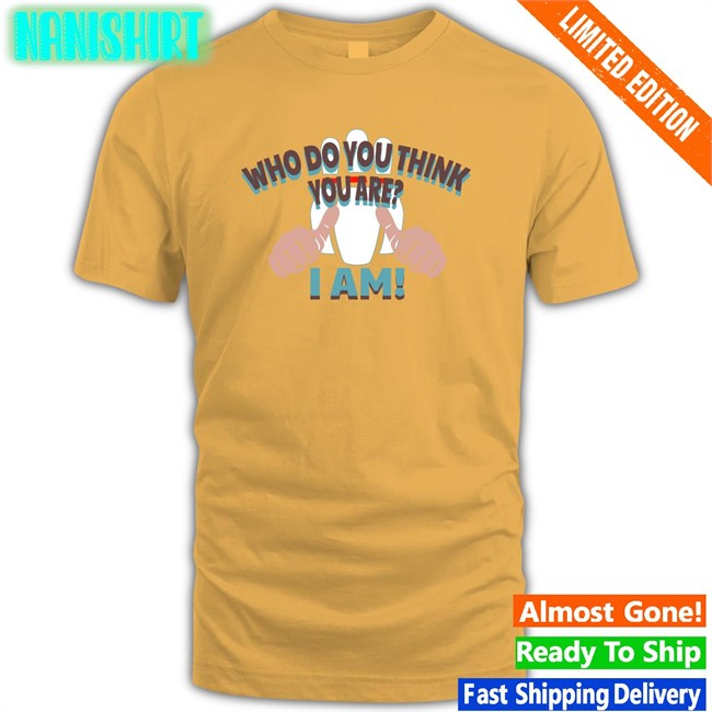 Super 70S Sports Store Merch Who Do You Think Your Are I Am Original Tees Super70sSports Who Do You Think Your Are I Am Long Sleeve Tee