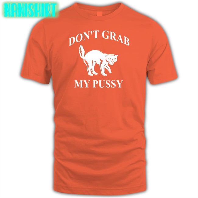 Clown World Don't Grab My Pussy Shirts Don't Grab My Pussy Sweatshirt