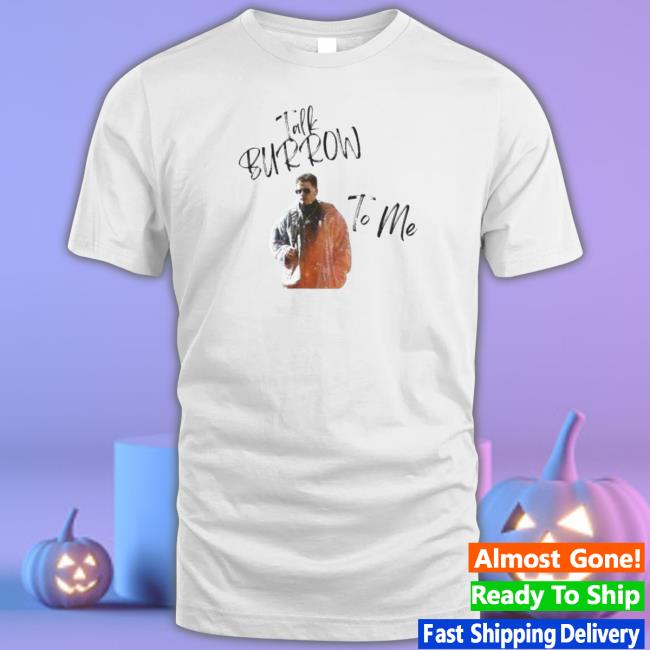 Talk Burrow To Me,Joey B t- shirt