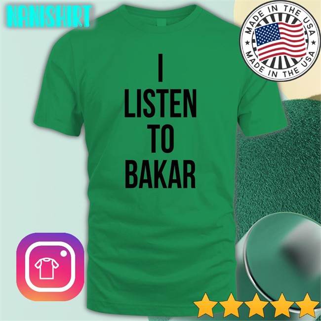 I Listen To Bakar Shirts I Listen To Bakar Shirts