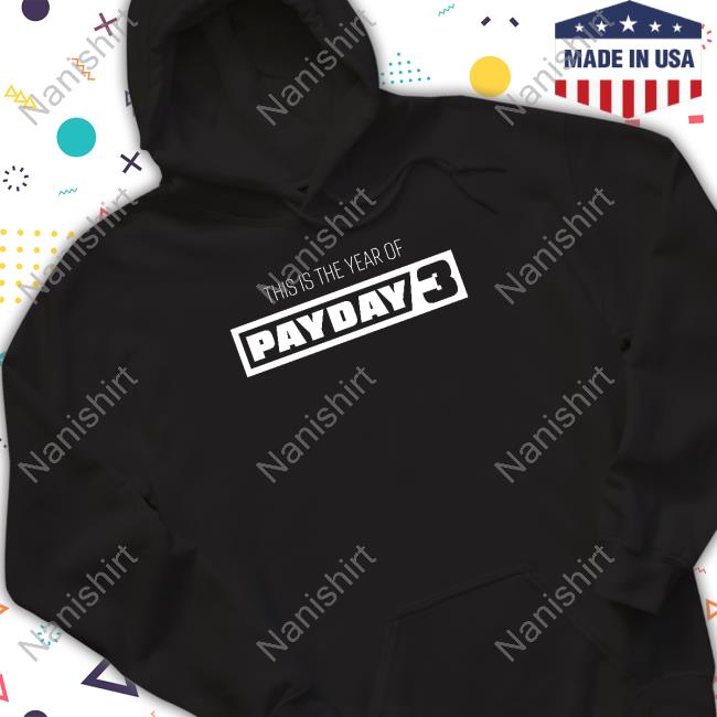 Payday This Is The Year Of Payday 3 Hooded Sweatshirt