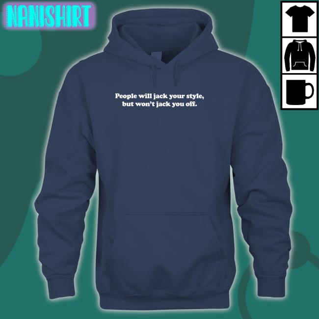 Danny Duncan Merch People Will Jack Your Style But Won't Jack You Off Long Sleeve Shirt Dannyduncan69 Danny Duncan Merch People Will Jack Your Style But Won't Jack You Off Tee