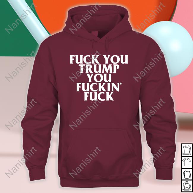 Fuck You Trump You Fuckin Fuck T Shirt Black Fuck You Trump You Fuckin Fuck Shirt Funny