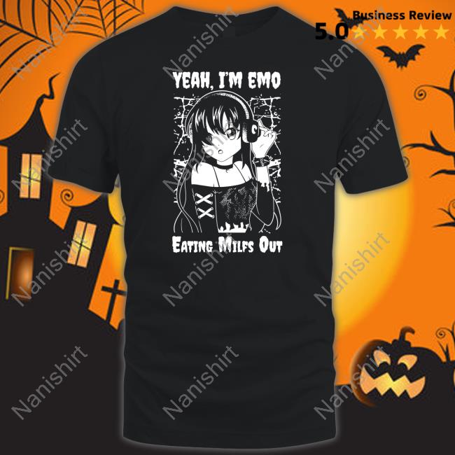 Yeah I'm Emo Eating Milfs Out Shirt