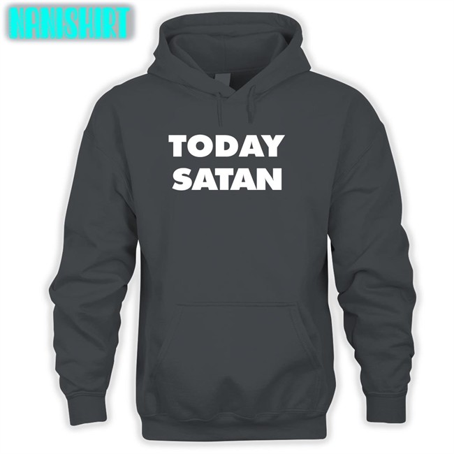 The Good Shirts Shop Shirts That Go Hard Today Satan Shirt The Good Shirts Shop Today Satan Long Sleeve Shirts That Go Hard