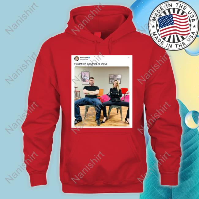 I Taught Him Everything He Knows Nicki Clyne Sweatshirt James Lindsay Official I Taught Him Everything He Knows Nicki Clyne T Shirts