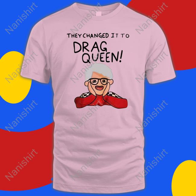 Haters Roast Uk Merch They Changed It To Drag Queen Tee Shirt Trinity The Tuck