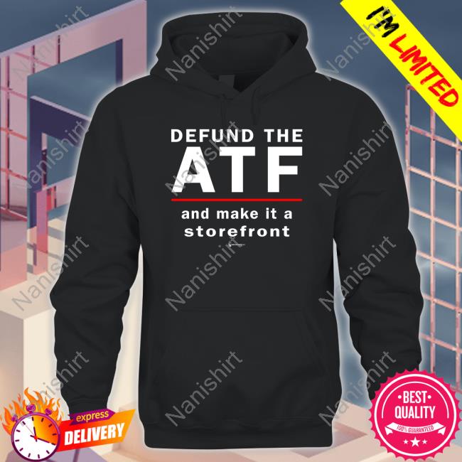 Official Defund The Atf And Make It A Storefront Shirt