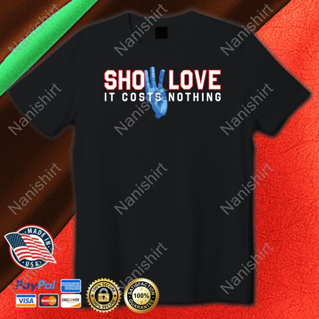 Show Love It Costs Nothing Shirts