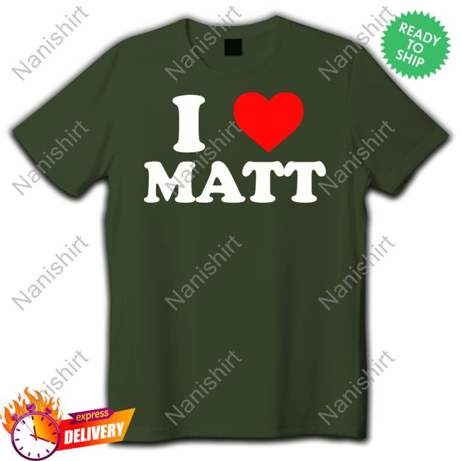 Official I Love Matt T-Shirt I Love Matt T Shirt Nicolas Sturniolo