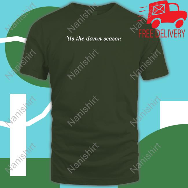 Tis The Damn Season T Shirt