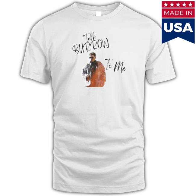Talk Burrow To Me,Joey B T-Shirt Talk Burrow To Me,Joey B Sweater