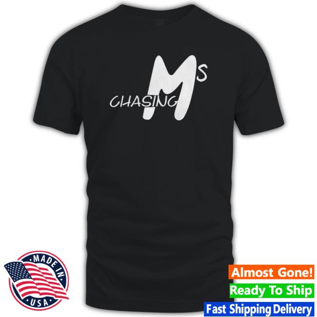 Chasing Ms T-shirt