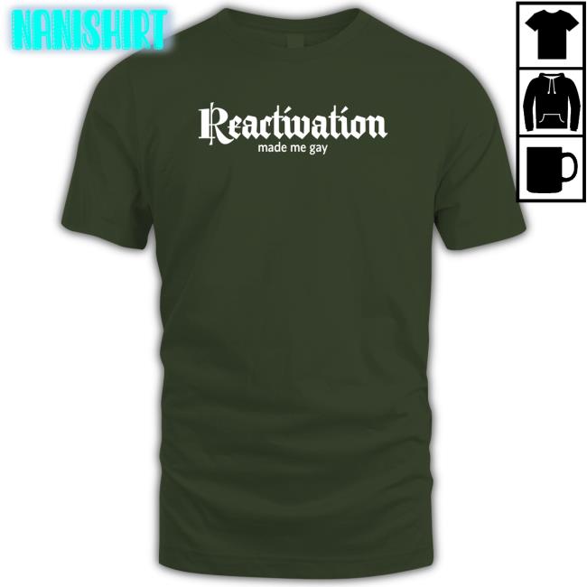 Howlcorp Merch Reactivation Made Me Gay T Shirt Dana Howl Howlcorp Merch Reactivation Made Me Gay Shirts Dana Howl