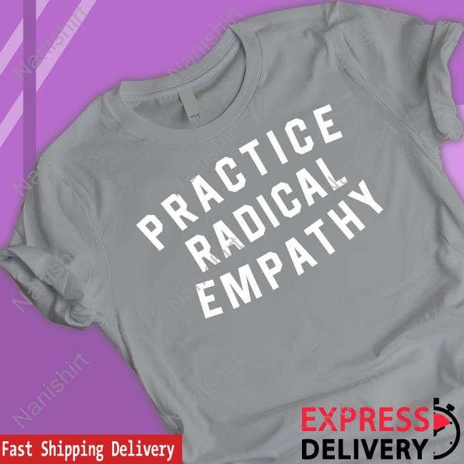 Practice Radical Empathy T-Shirt Official Bs General Store Practice Radical Empathy Shirt Bitter Southerner