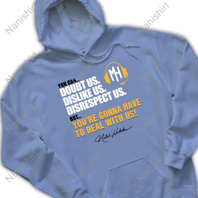 Mitch Holthus You Can Doubt Us Dislike Us Disrespect Us But You're Gonna Have To Deal With Us Hoodie