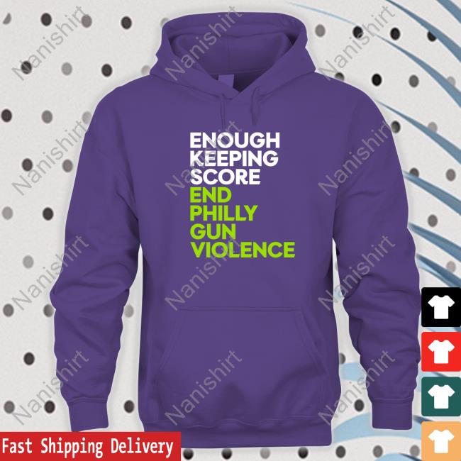 Official Enough Keeping Score End Philly Gun Violence Shirt Enough Keeping Score End Philly Gun Violence T Shirt