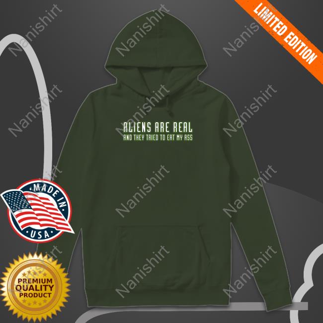Aliens Are Real And They Tried To Eat My Ass Long Sleeve Shitheadsteve Merch