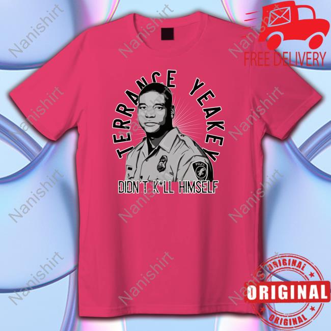 Terrance Yeakey Didn't Kill Himself Shirts