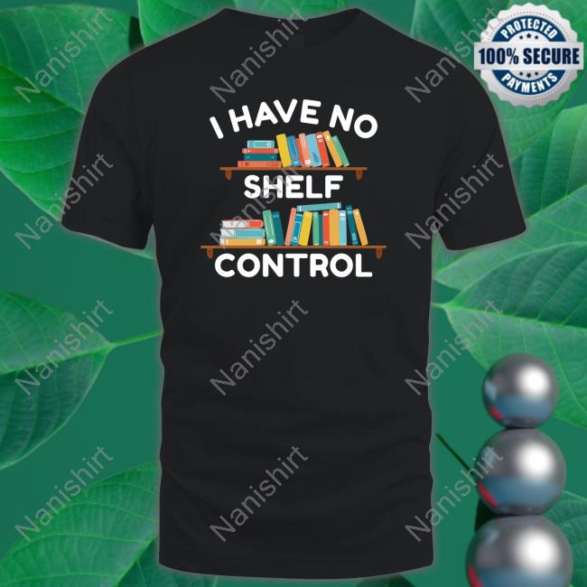 I Have No Shelf Control Shirt WriteBetween Gabriella Aldeman