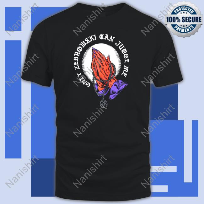 Only Zebrowski Can Judge Me One True King Tee Shirt