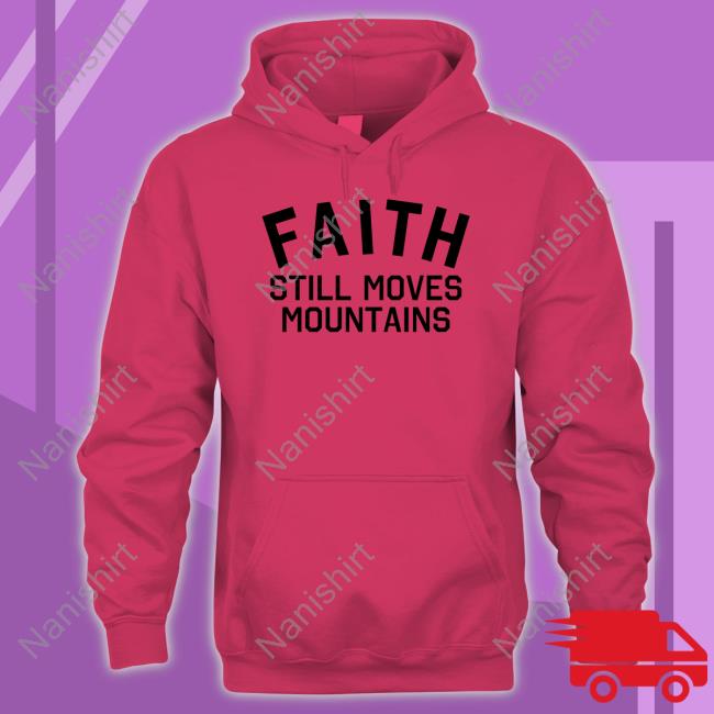 Faith Still Moves Mountains Tee Shirt