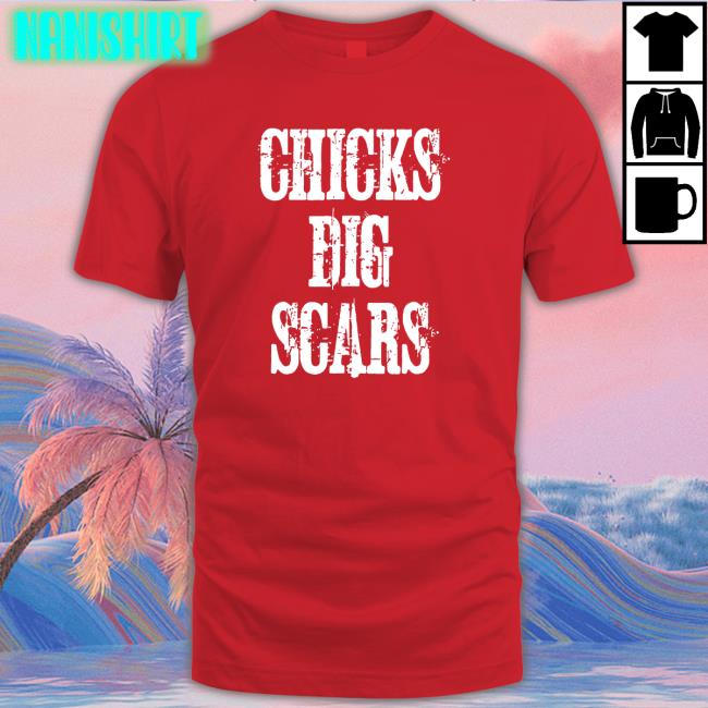 Chicks Dig Scars Tee Shirt Daniel Chicks Dig Scars Edition Limited TShirts Daniel