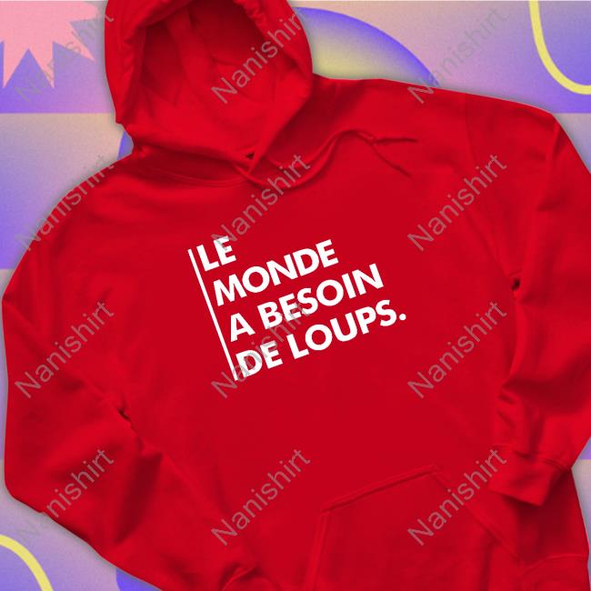 Le Monde A Besoin De Loups Hoodie
