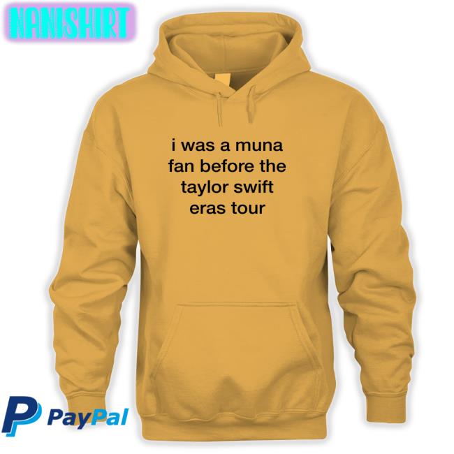I Was A Muna Fan Before The Taylor Swift Eras Tour Shirt Funny White I Was A Muna Fan Before The Taylor Swift Eras Tour T Shirt White
