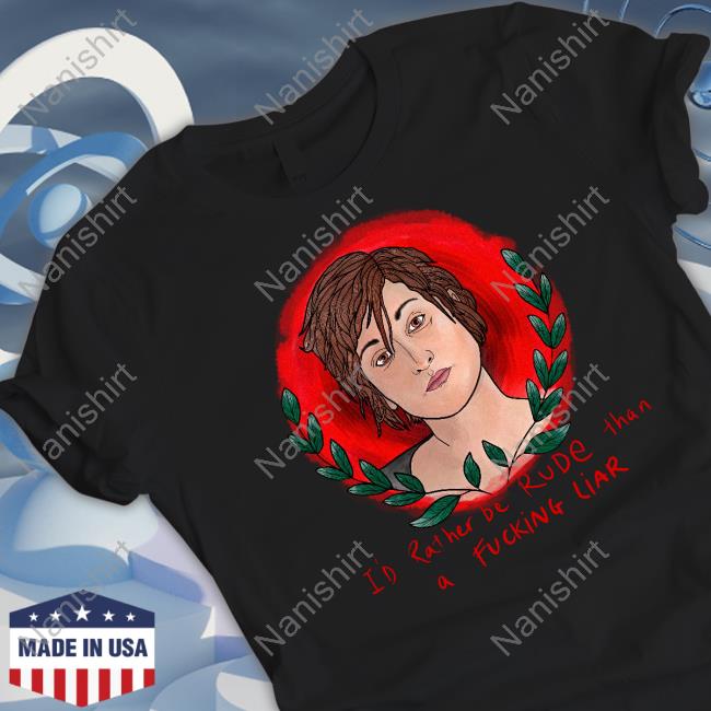 The Famous Artist Birdy Rose Merch I'd Rather Be Rude Than A Fucking Liar T-Shirt Graham Linehan