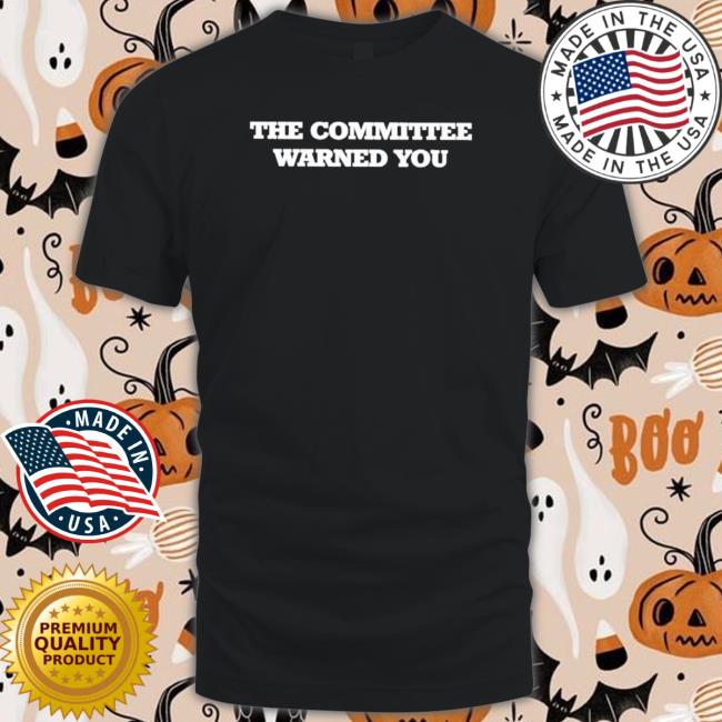 The Committee Warned You Shirt