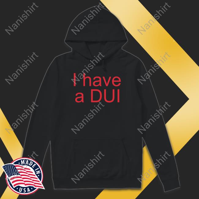 Official I Have A Dui Shirt Hoodies Patricks Funny Shirt I Have A Dui Shirt Patrick Doran Long Sleeve