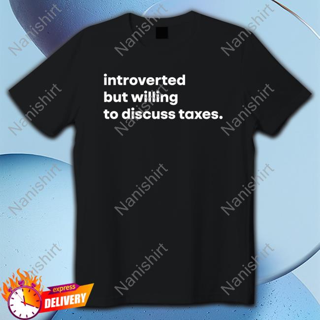 Introverted But Willing To Discuss Taxes Sweatshirt
