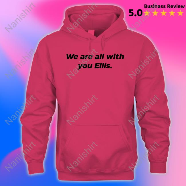 We Are All With You Ellis T Shirt Official We Are All With You Ellis T Shirt