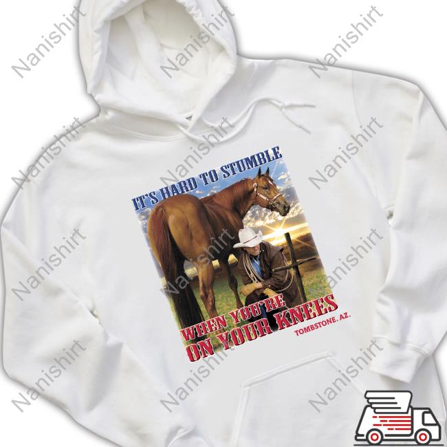 Shirts That Go Hard It's Hard To Stumble When You're On Your Knees Tombstone. Az. Shirt Shirtsthtgohard