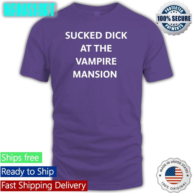 Sucked Dick At The Vampire Mansion Tee Shirt Buriedinblk Buriedinblk Sucked Dick At The Vampire Mansion T Shirt Black
