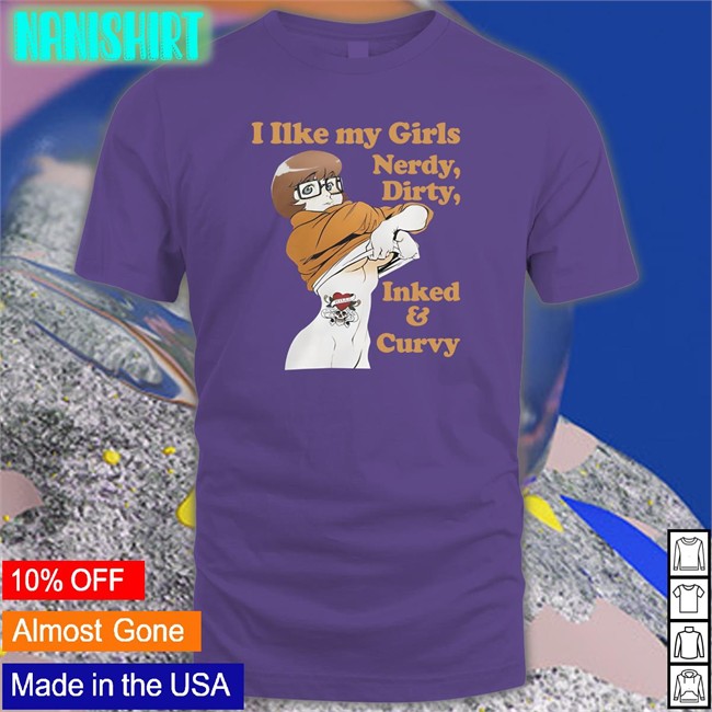 Shirtsthtgohard I Like My Girls Nerdy Dirty Inked And Curvy T Shirt Shirts That Go Hard