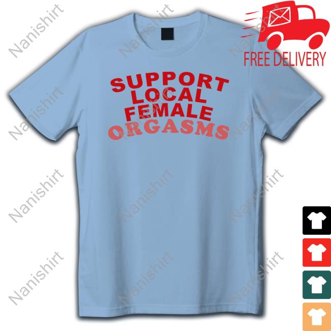Shirts That Go Hard Support Local Female Orgasms Sweatshirt Awakening Shop