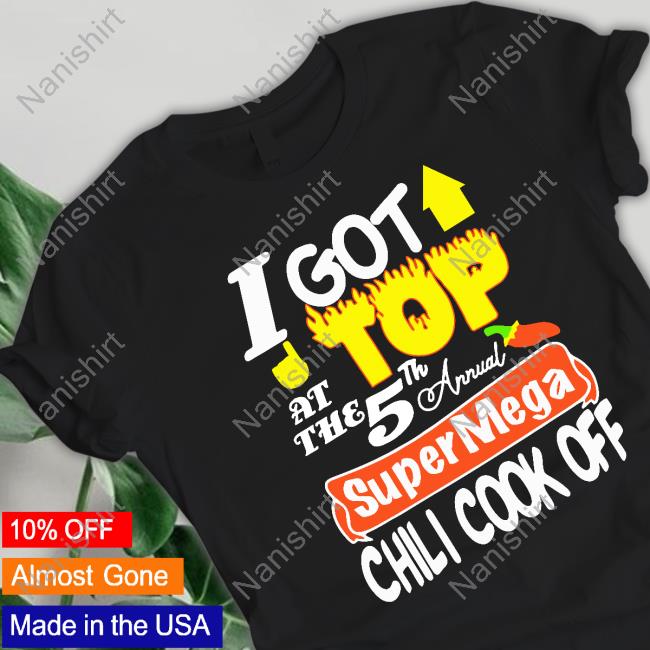 Supermega I Got Top At The 5Th Annual Chili Cook Off T Shirts