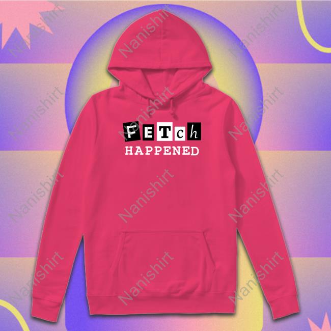 Fetch Happened Tee Shirt
