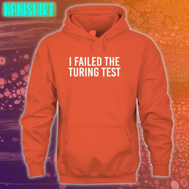 Orwell & Goode I Failed The Turing Test Tee Philippe Boies
