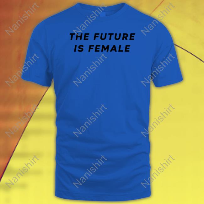 The Future Is Female Shirt
