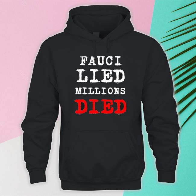 Official Fauci Lied Millions Died Hooded Sweatshirt
