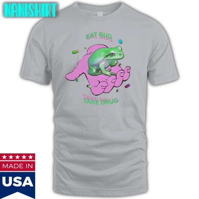 Eat Bug Take Drug Frog Shirt Eat Bug Take Drug Frog Shirt