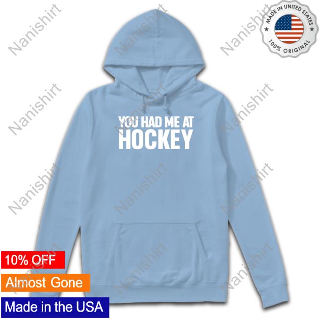 You Had Me At Hockey Sweatshirt Everything Hockey You Had Me At Hockey Hooded Sweatshirt Everything Hockey