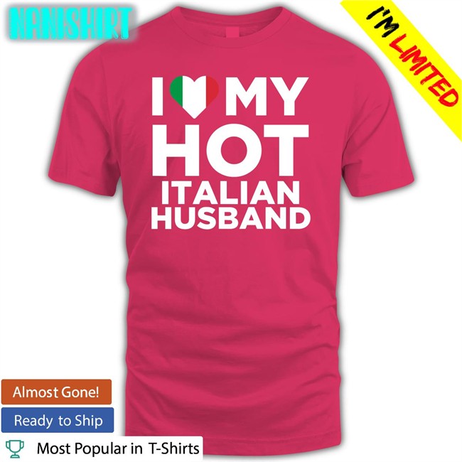 I Love My Hot Italian Husband Tee Shirt I Love My Hot Italian Husband Shirt Spooky Zenit Marygoorekinnie