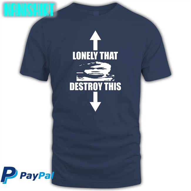 Ohfold Lonely That Destroy This T-Shiirt Ohfold Lonely That Destroy This T Shirt