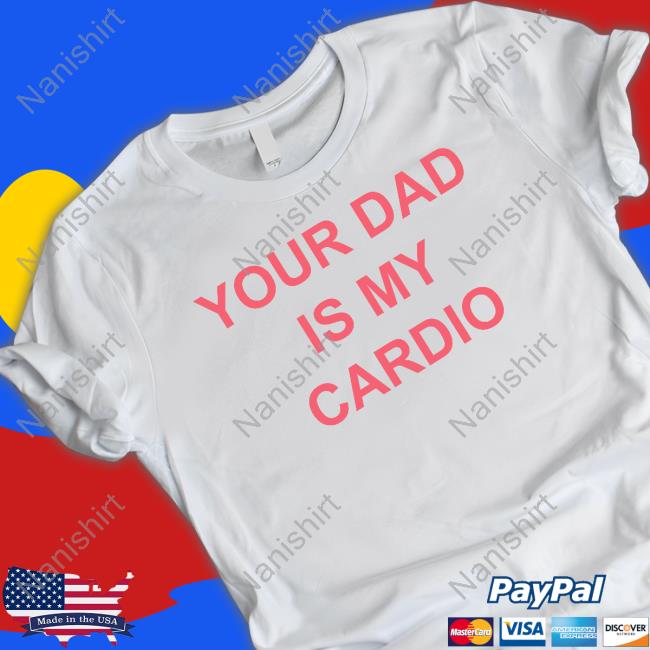 Your Dad Is My Cardio Tee Batu El Salvaje Batuelsalvaje Your Dad Is My Cardio Long Sleeve T Shirt