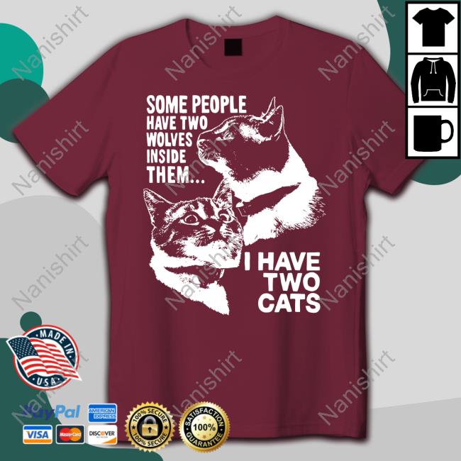 Weird Lil Guys Merch Some People Have Two Wolves Inside Them I Have Two Cats Tee
